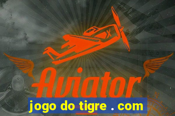 jogo do tigre . com