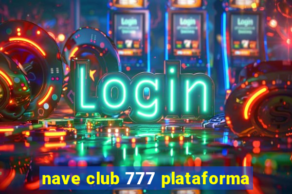 nave club 777 plataforma