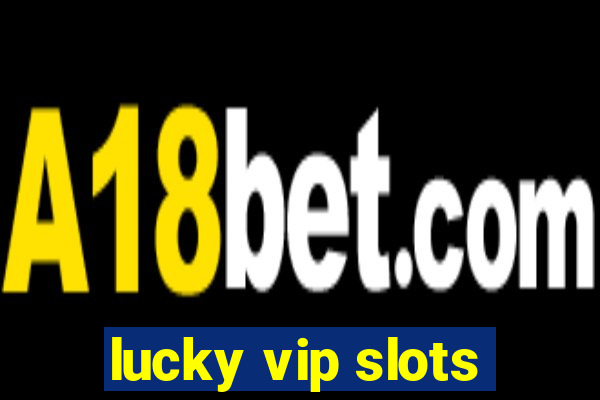 lucky vip slots