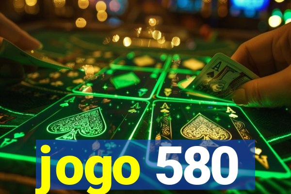 jogo 580