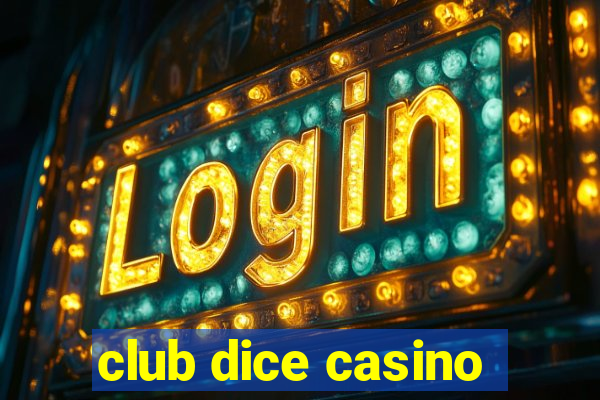 club dice casino