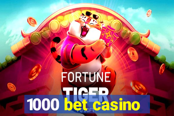 1000 bet casino