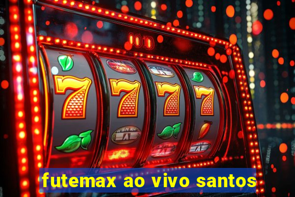 futemax ao vivo santos