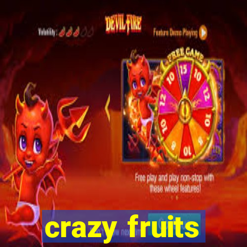 crazy fruits