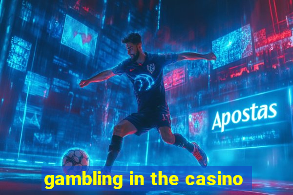 gambling in the casino