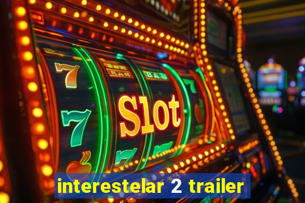 interestelar 2 trailer