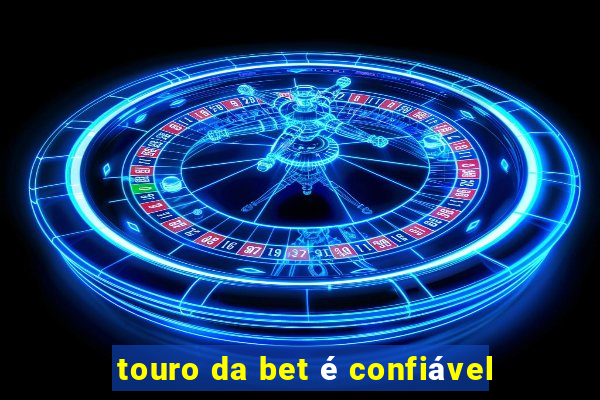 touro da bet é confiável