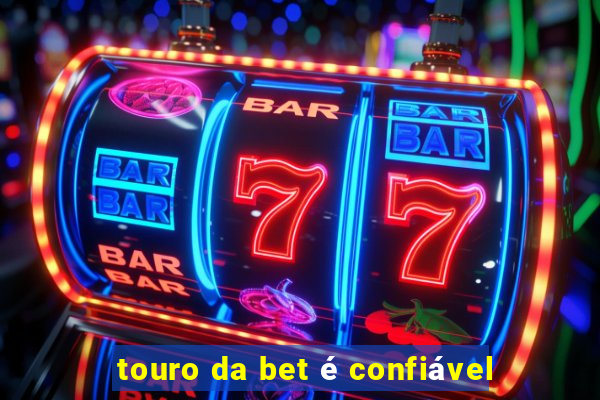 touro da bet é confiável