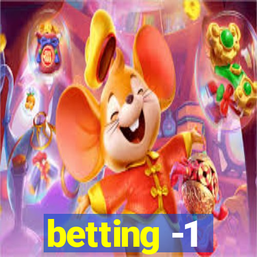 betting -1