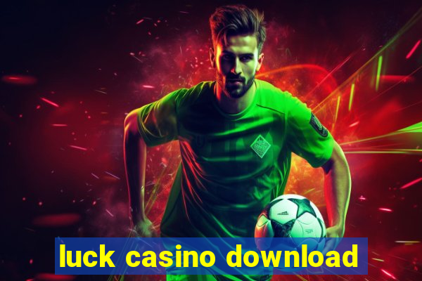 luck casino download