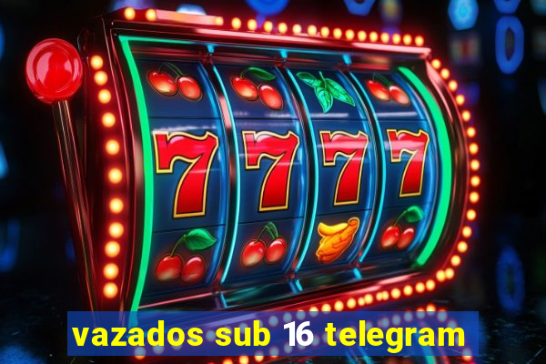 vazados sub 16 telegram