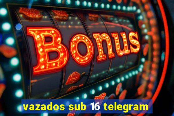 vazados sub 16 telegram