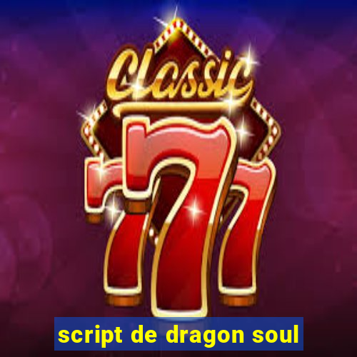 script de dragon soul