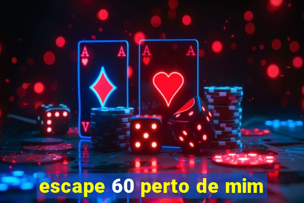 escape 60 perto de mim