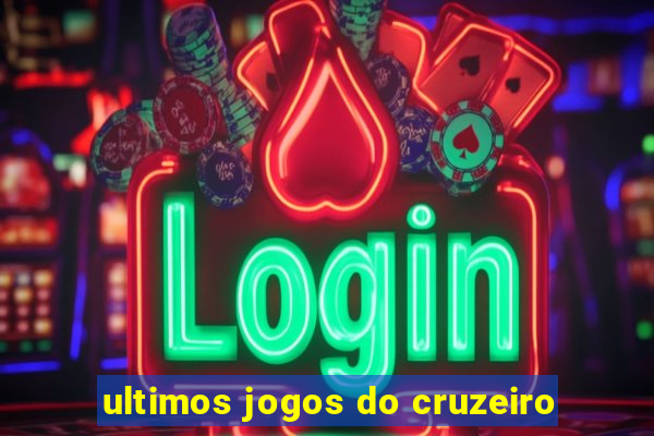 ultimos jogos do cruzeiro