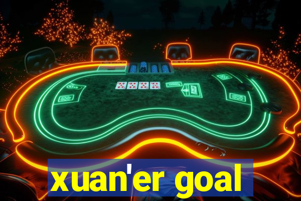 xuan'er goal