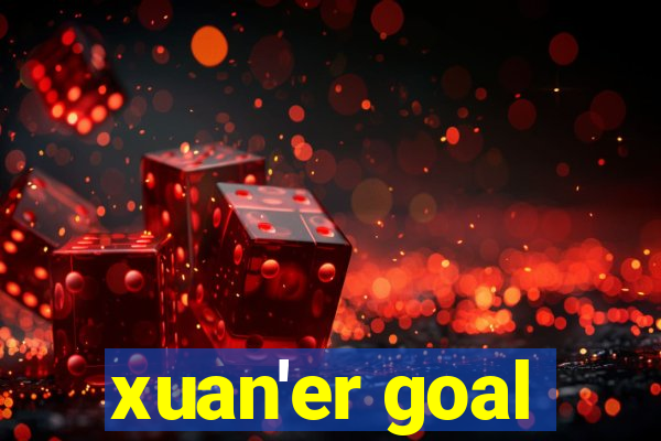 xuan'er goal