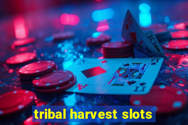 tribal harvest slots