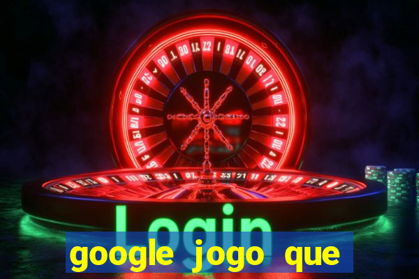 google jogo que dá dinheiro de verdade