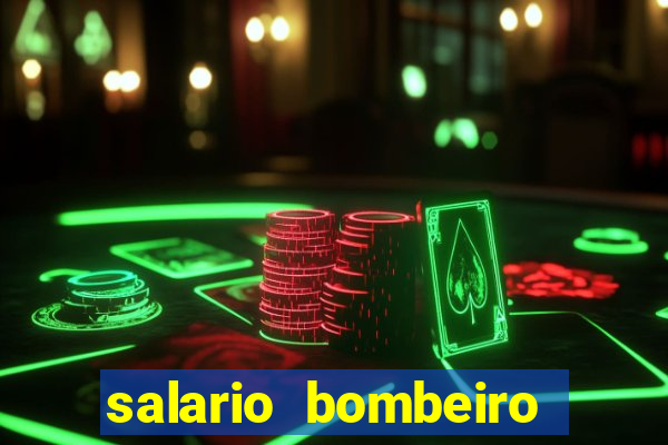 salario bombeiro militar bahia