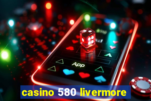 casino 580 livermore