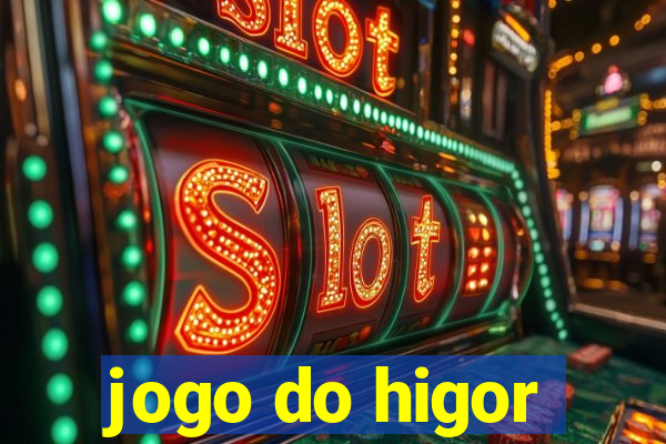 jogo do higor