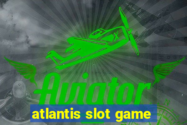 atlantis slot game