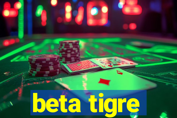 beta tigre