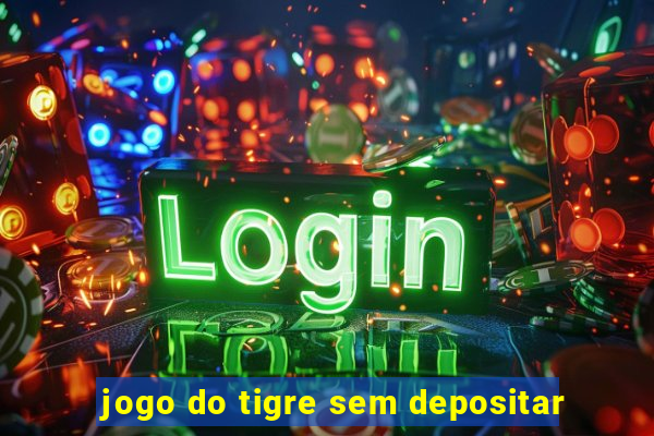 jogo do tigre sem depositar