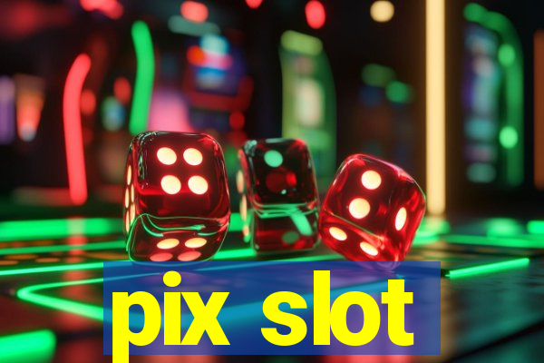 pix slot