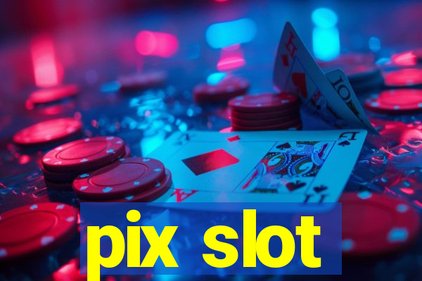 pix slot