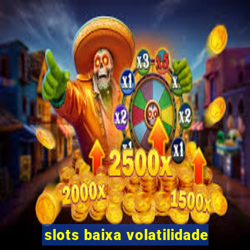 slots baixa volatilidade