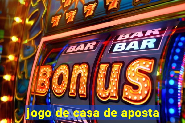 jogo de casa de aposta