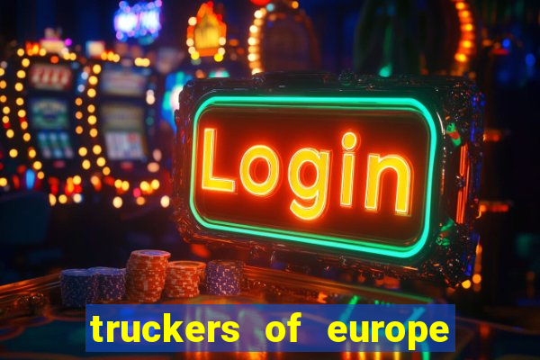 truckers of europe 3 dinheiro infinito