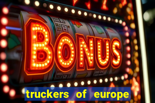 truckers of europe 3 dinheiro infinito