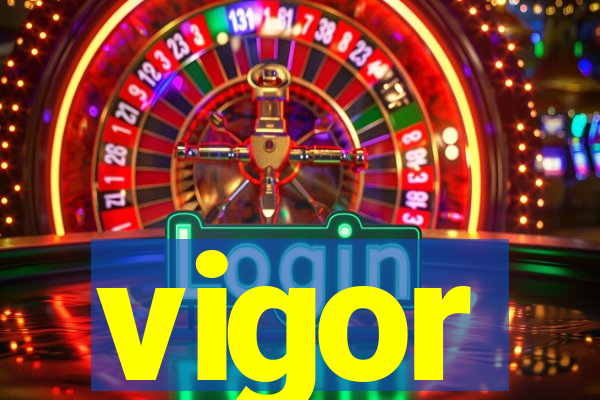 vigor