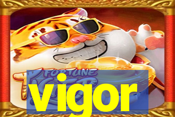 vigor