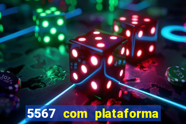 5567 com plataforma de jogos