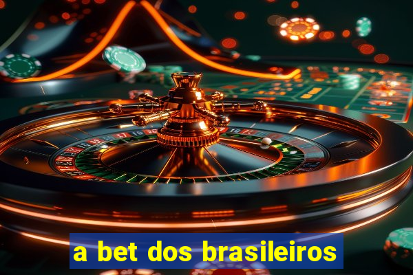 a bet dos brasileiros