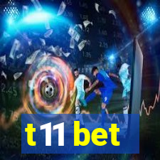 t11 bet