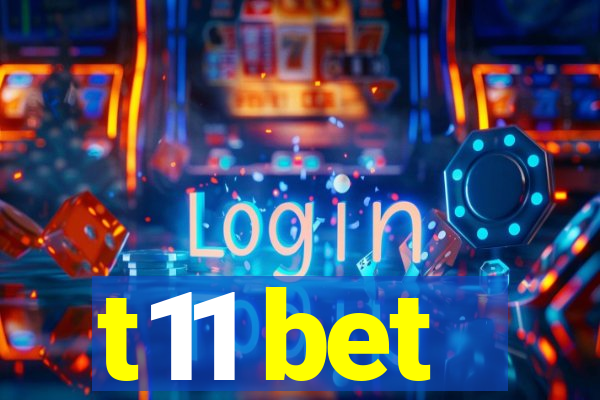 t11 bet