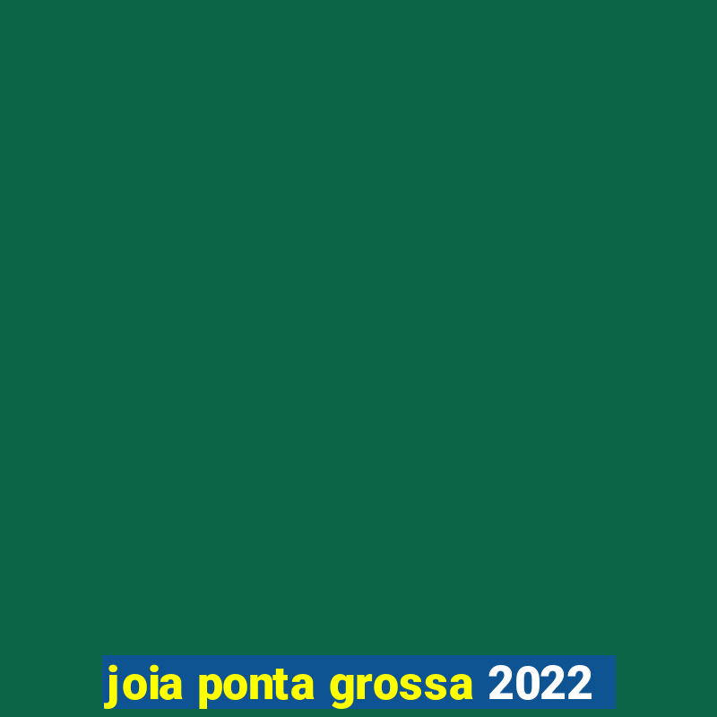 joia ponta grossa 2022