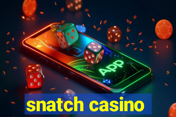 snatch casino