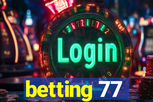 betting 77