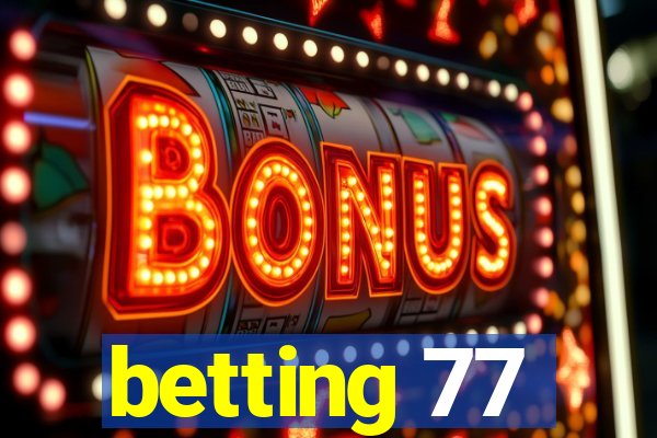 betting 77