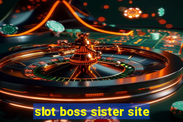 slot boss sister site