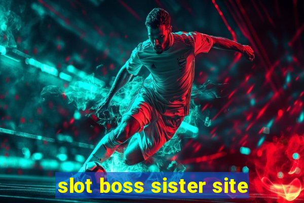 slot boss sister site