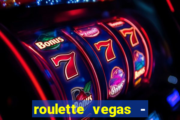 roulette vegas - vip casino