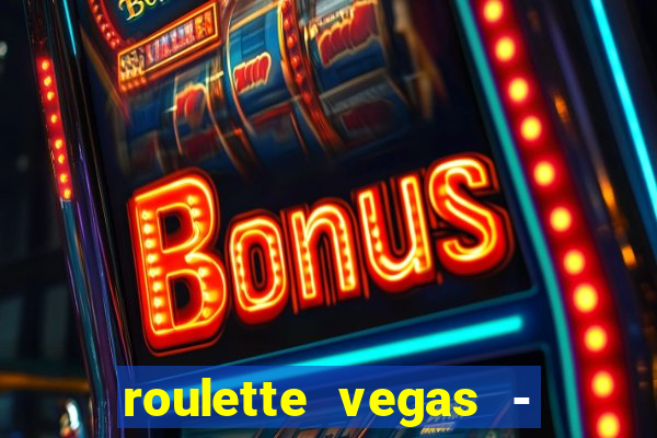 roulette vegas - vip casino