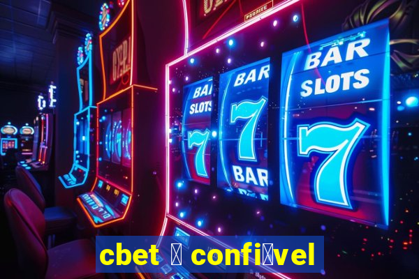 cbet 茅 confi谩vel